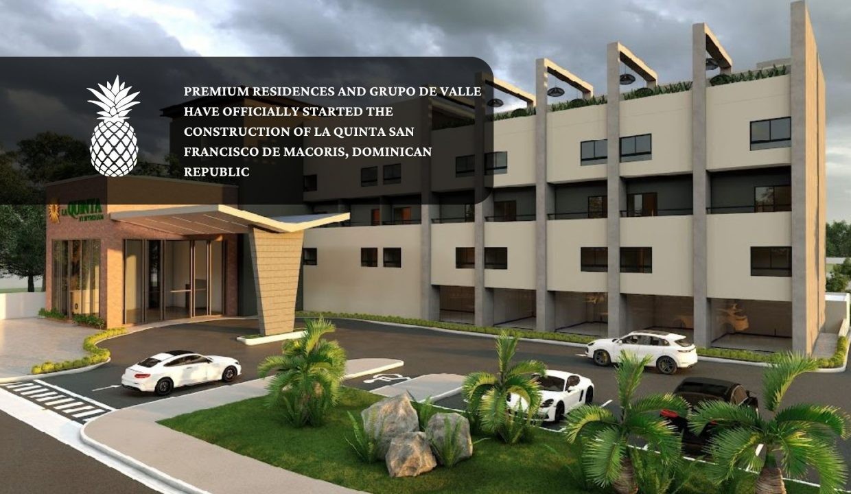 Premium Residences and Grupo De Valle have officially started the construction of La Quinta San Francisco de Macoris, Dominican Republic